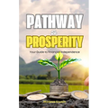 Pathway to Prosperity: Your Guide to Financial Independence