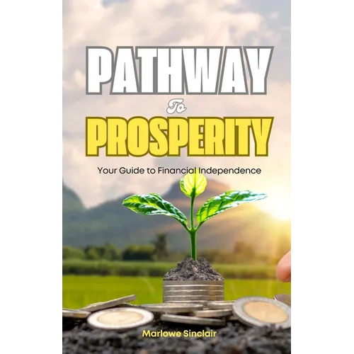 Pathway to Prosperity: Your Guide to Financial Independence