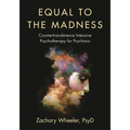 Equal to the Madness: Countertransference Intensive Psychotherapy for Psychosis