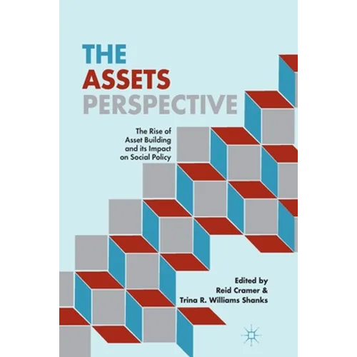 The Assets Perspective: The Rise of Asset Building and Its Impact on Social Policy