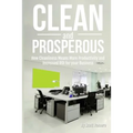 Clean and Prosperous: How Cleanliness Means More Productivity and Increased Roi for Your Business