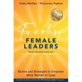 Fearless Female Leaders: Stories and Strategies to Empower More Women to Lead
