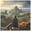 The Han Dynasty: Discovering Ancient China for Kids