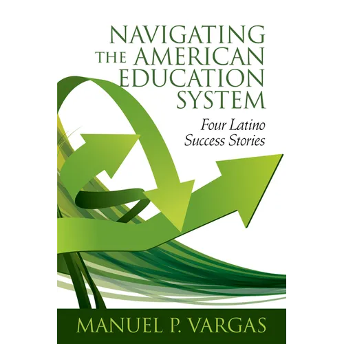 Navigating the American Education System: Four Latino Success Stories (hc)