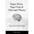 Vagus Nerve, Vagal Tone & Polyvagal Theory: Activate Your Natural Healing Power to Reduce Depression, Anxiety and Stress