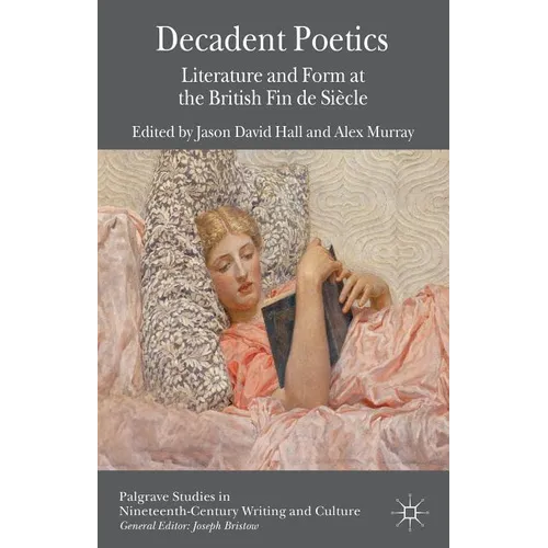 Decadent Poetics: Literature and Form at the British Fin de Siècle
