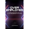 OverEmployed Confidential: Insider Secrets to Managing Multiple Jobs
