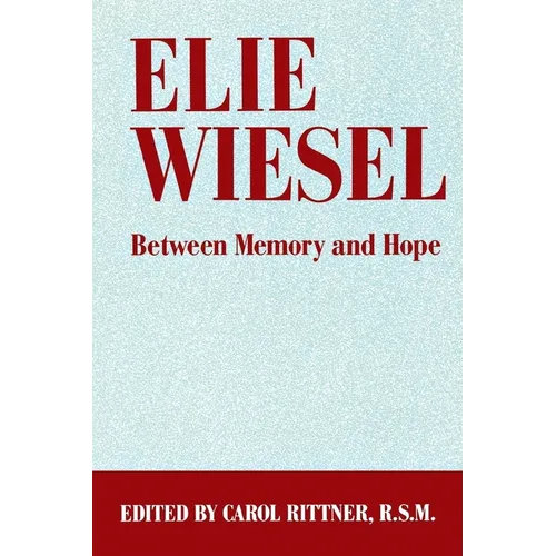 Elie Wiesel: Between Memory and Hope