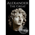 Alexander the Great: A Life From Beginning to End