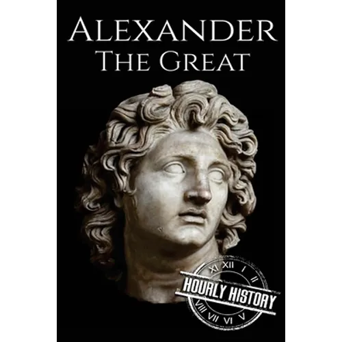 Alexander the Great: A Life From Beginning to End
