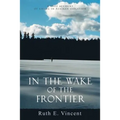 In the Wake of the Frontier: A True Account of Living in Alaskan Isolation