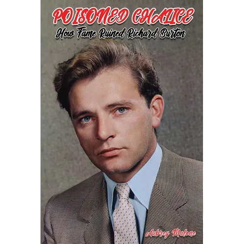 Poisoned Chalice: How Fame Ruined Richard Burton