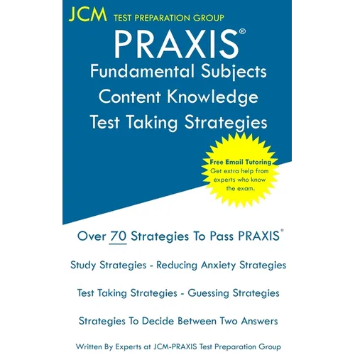 PRAXIS Fundamental Subjects Content Knowledge - Test Taking Strategies: PRAIXS 5511 - Free Online Tutoring - New 2020 Edition - The latest strategies