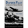 Bomber Pilot: A Memoir of World War II a Memoir of World War II