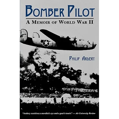 Bomber Pilot: A Memoir of World War II a Memoir of World War II