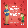 Why Is Daddy Always Mad?