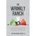 The Wrinkly Ranch: Unbelievably funny, shocking and poignant anecdotes of life and work in Long-Term Care