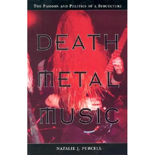 Death Metal Music: The Passion and Politics of a Subculture