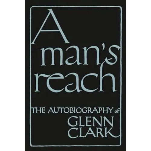 A Man's Reach: The Autobiography of Glenn Clark