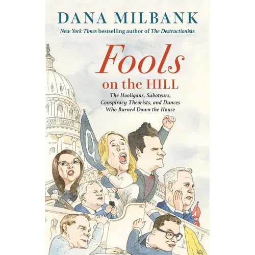 Fools on the Hill: The Hooligans, Saboteurs, Conspiracy Theorists, and Dunces Who Burned Down the House