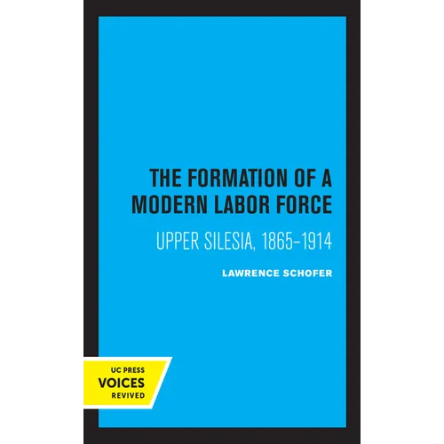 The Formation of a Modern Labor Force: Upper Silesia, 1865-1914
