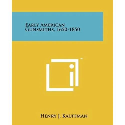 Early American Gunsmiths, 1650-1850