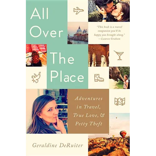 All Over the Place: Adventures in Travel, True Love, and Petty Theft