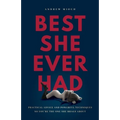 Best She Ever Had: Practical Advice and Powerful Techniques So You're the One She Brags About