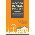Vacation Rental Success: Insider secrets to profitably own, market, and manage vacation rental property