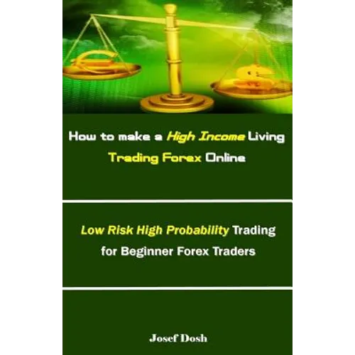 How to make a High Income Living Trading Forex Online: Low Risk High Probability Trading for Beginner Forex Traders