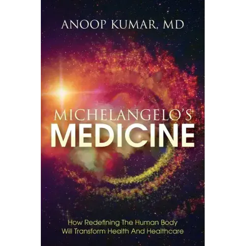 Michelangelo's Medicine: how redefining the human body will transform health and healthcare