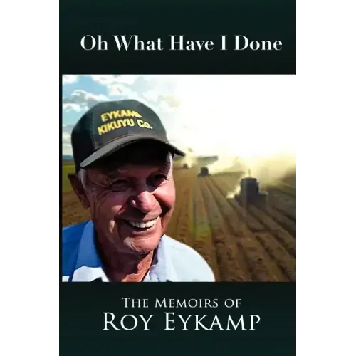 Oh What Have I Done: The Memoirs of Roy Eykamp