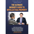 The Ultimate Insider's Guide to Intellectual Property: When to See an IP Lawyer and Ask Educated Questions about Copyright, Trademarks, Patents, Trade