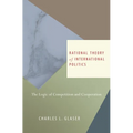 Rational Theory of International Politics: The Logic of Competition and Cooperation