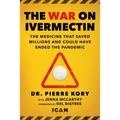 War on Ivermectin: The Medicine That Saved Millions and Could Have Ended the Pandemic