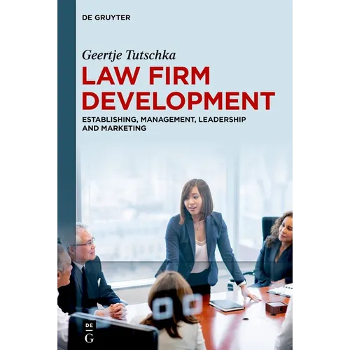 Law Firm Development: Establishing, Management, Leadership and Marketing