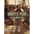 Robert E. Peary at the North Pole: A Report to the National Geographic Society by The Foundation for the Promotion of the Art of Navigation