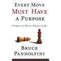 Every Move Must Have a Purpose: Strategies from Chess for Business and Life