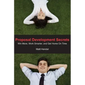Proposal Development Secrets: Win More, Work Smarter, and Get Home on Time.