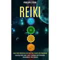 Reiki: Learn Reiki Meditation and Cure Your Anxiety and Depression (Learning Reiki Level 1 and 2 Symbols and Principles, Attunements, and Crystals)