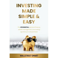 Investing Made Simple and Easy: The 49 Essential Personal Finance, Wealth Management, and Trading Tips That Pro's Should Share