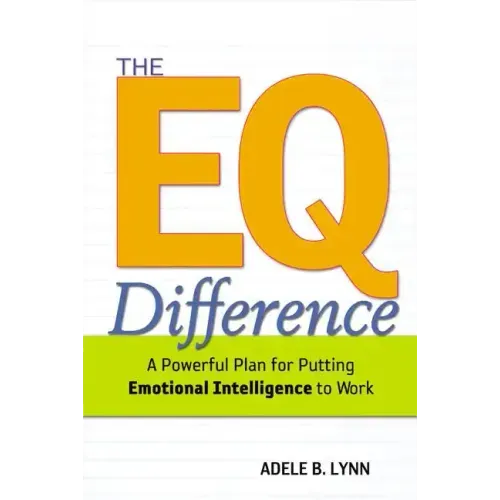 The EQ Difference: A Powerful Plan for Putting Emotional Intelligence to Work
