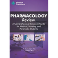 Pharmacology Review - A Comprehensive Reference Guide for Medical, Nursing, and Paramedic Students