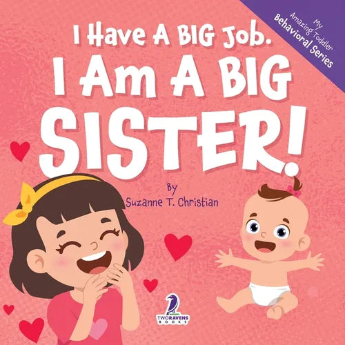 I Have A Big Job. I Am A Big Sister: An Affirmation-Themed Toddler Book About Getting A Sibling (Ages 2-4)