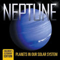 Neptune: Planets in Our Solar System Children's Astronomy Edition