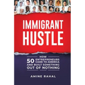 Immigrant Hustle: How 50 Entrepreneurs Came to America and Built Something Out of Nothing