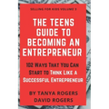 The Teens Guide to Becoming an Entrepreneur: 102 Ways That You Can Start to Think Like a Successful Entrepreneur