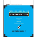 Performance-Based Certification: How to Design a Valid, Defensible, Cost-Effective Program