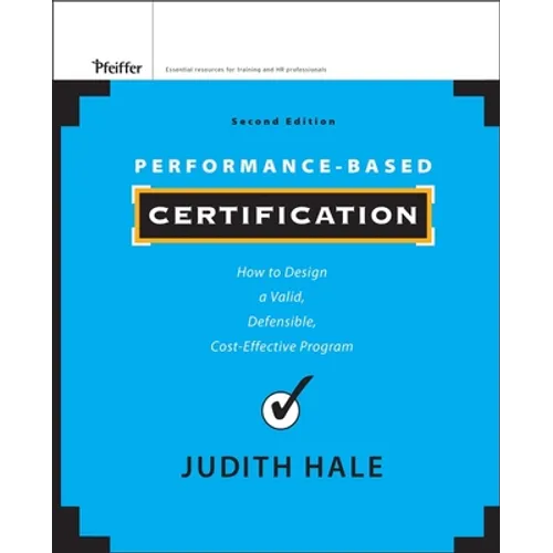 Performance-Based Certification: How to Design a Valid, Defensible, Cost-Effective Program