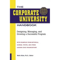 The Corporate University Handbook: Designing, Managing, and Growing a Successful Program